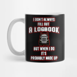 I Don't Always Fill Out A Logbook Truck Driver Mug